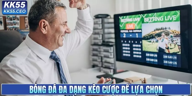 Bóng đá đa dạng kèo cược để lựa chọn