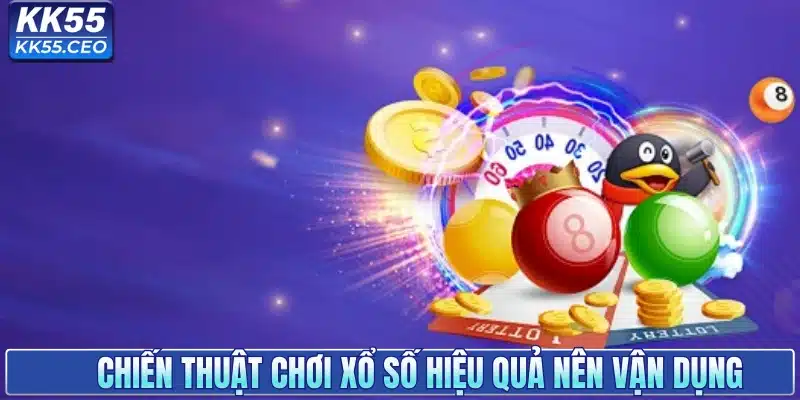 Chiến thuật chơi xổ số hiệu quả nên vận dụng